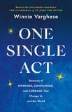 One Single ACT: Gestures of Kindness, Compassion, and Courage That Change Us and the World