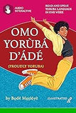 Omo Yoruba D'ade (Proudly Yoruba): Read and Speak Yoruba Language in One Week (Omo Yorùbá D'ádé Book - Learning Yoruba Language for Beginners)