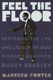 Feel the Floor: Restoring the Life and Legacy of Jazz Choreographer Buddy Bradley