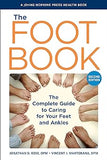 The Foot Book: The Complete Guide to Caring for Your Feet and Ankles