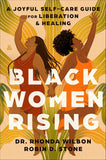 Black Women Rising: A Joyful Self-Care Guide for Liberation & Healing