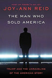 The Man Who Sold America: Trump and the Unraveling of the American Story (hardcover)
