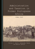 Administration and Taxation in Former Portuguese Africa: 1900-1945