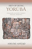 Arts of Being Yoruba: Divination, Allegory, Tragedy, Proverb, Panegyric (African Expressive Cultures)