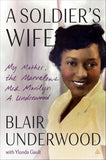 A Soldier's Wife: My Mother, the Marvelous Mrs. Marilyn A. Underwood