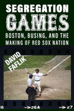 Segregation Games: Boston, Busing, and the Making of Red Sox Nation