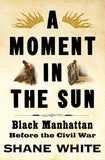 A Moment in the Sun: Black Manhattan Before the Civil War