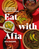 Eat with Afia: A Celebration of Plant-Based Ghanaian Cooking