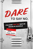 DARE to Say No: Policing and the War on Drugs in Schools