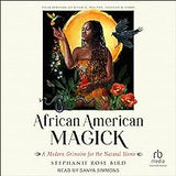 African American Magick: A Modern Grimoire for the Natural Home