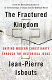 The Fractured Kingdom: Uniting Modern Christianity Through the Historical Jesus