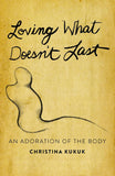 Loving What Doesn't Last: An Adoration of the Body