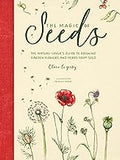 The Magic of Seeds: The nature-lover’s guide to growing garden flowers and herbs from seed