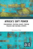 Africa's Soft Power: Philosophies, Political Values, Foreign Policies and Cultural Exports