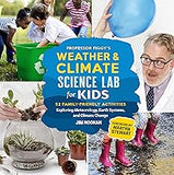 Professor Figgy's Weather and Climate Science Lab for Kids: 52 Family-Friendly Activities Exploring Meteorology, Earth Systems, and Climate Change