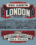 Vic Lee's London: A City of Amazing Streets and Tall Tales