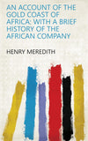An Account Of The Gold Coast Of Africa: With A Brief History Of The African Company