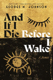 And If I Die Before I Wake: A Memoir