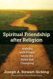 Spiritual Friendship After Religion: Walking with People While the Rules Are Changing
