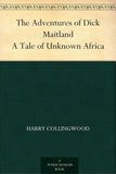 The Adventures Of Dick Maitland A Tale Of Unknown Africa