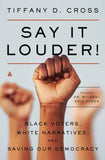 Say It Louder!: Black Voters, White Narratives, and Saving Our Democracy (paperback)