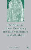 The Pitfalls of Liberal Democracy and Late Nationalism in South Africa