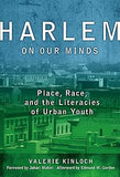 Harlem on Our Minds: Place, Race, and the Literacies of Urban Youth