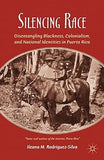 Silencing Race: Disentangling Blackness, Colonialism, and National Identities in Puerto Rico