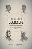 Medicalizing Blackness: Making Racial Difference in the Atlantic World, 1780-1840 (Hardcover)