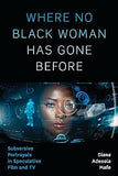 Where No Black Woman Has Gone Before: Subversive Portrayals in Speculative Film and TV