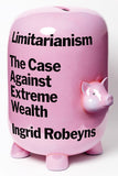 Limitarianism - The Case Against Extreme Wealth