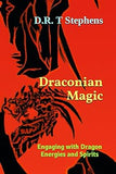 Draconian Magic: Engaging with Dragon Energies and Spirits (The Holistic Wellness Series: Unlock the Secrets To Positivity, Healing, Health & Wellbeing)