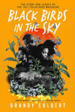 Black Birds in the Sky: The Story and Legacy of the 1921 Tulsa Race Massacre/Cbrandy Colbert
