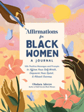 Affirmations for Black Women: A Journal: 100+ Positive Messages and Prompts to Affirm Your Self-Worth, Empower Your Spirit, & Attract Success (Self-Care for Black Women)