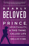 Dearly Beloved: Prince, Spirituality, and This Thing Called Life