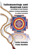 Talismanology and Mantram Lore According to Franz Bardon: Includes: The St. John's Evocation & Franz Bardon's Mimicry Formula-Quabbalah for Healing