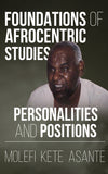 FOUNDATIONS OF AFROCENTRIC STUDIES: Personalities and Positions