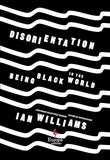 Disorientation: Being Black in the World