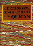 A DICTIONARY OF PEOPLES AND PLACES IN THE QUR'AN