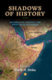Shadows of History: Nationalism, Violence, and State Crisis in Ethiopia