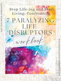 Stop Life-ing and Start Living: Confronting 7 Paralyzing Life Disruptors