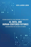 Design Heuristics for Emerging Technologies: AI, Data, & Human-Centered Futures - Considerations for the Rights of Women