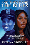 And Then Came the Blues: My Story of Survival on Both Sides of the Badge
