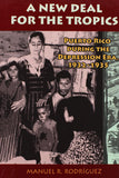 A New Deal in Puerto Rico: Colonial Development and Governmentality, 1929-1935. Manuel R. Rodrguez