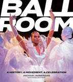 Ballroom: A History, a Movement, a Celebration