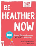Be Healthier Now: 100 Simple Ways to Become Instantly Healthier (Be Better Now)