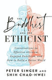 The Buddhist and the Ethicist: Conversations on Effective Altruism, Engaged Buddhism, and How to Build a Better World