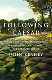 Following Caesar: From Rome to Constantinople, the Pathways That Planted the Seeds of Empire