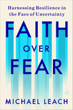 Faith Over Fear: Harnessing Resilience in the Face of Uncertainty
