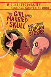The Girl Who Married a Skull and Other African Stories: and Other African Stories (Cautionary Fables & Fairytales)